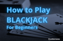 How to Play Blackjack for Beginners: Rules, Strategy, and Tips